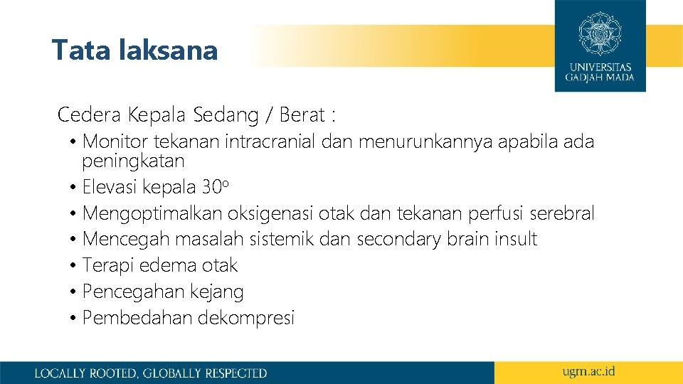 Tata laksana Cedera Kepala Sedang / Berat : • Monitor tekanan intracranial dan menurunkannya