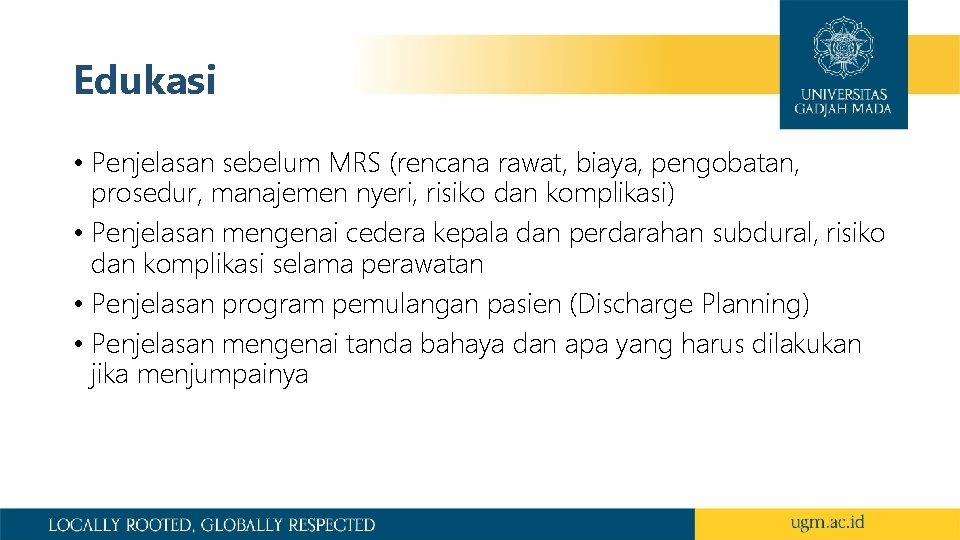 Edukasi • Penjelasan sebelum MRS (rencana rawat, biaya, pengobatan, prosedur, manajemen nyeri, risiko dan