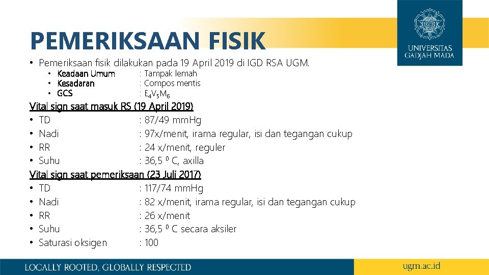 PEMERIKSAAN FISIK • Pemeriksaan fisik dilakukan pada 19 April 2019 di IGD RSA UGM.