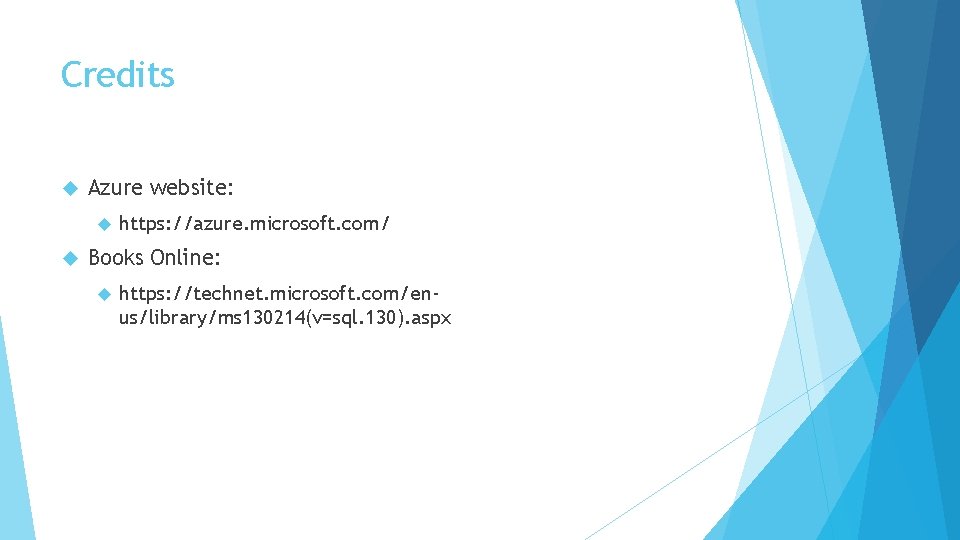 Credits Azure website: https: //azure. microsoft. com/ Books Online: https: //technet. microsoft. com/enus/library/ms 130214(v=sql.