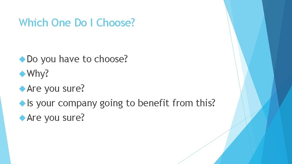 Which One Do I Choose? Do you have to choose? Why? Are Is you