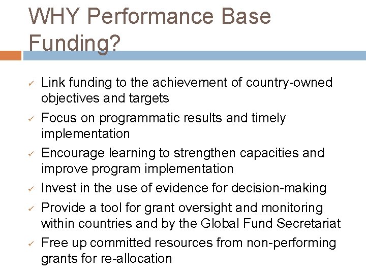 WHY Performance Base Funding? ü ü ü Link funding to the achievement of country-owned