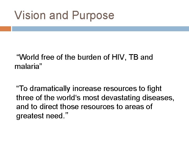 Vision and Purpose “World free of the burden of HIV, TB and malaria” “To