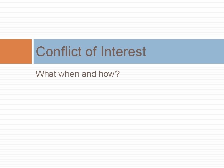 Conflict of Interest What when and how? 