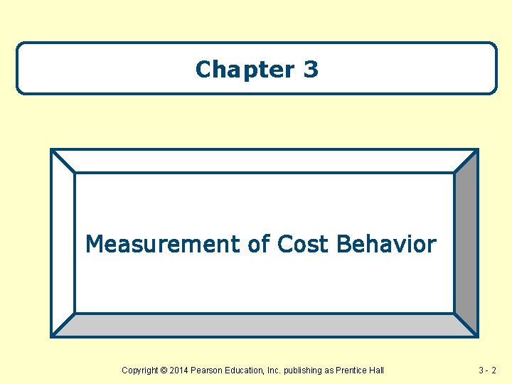 Chapter 3 Measurement of Cost Behavior Copyright © 2014 Pearsonto Education, Inc. publishing Prentice