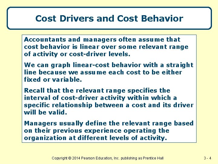 Cost Drivers and Cost Behavior Accountants and managers often assume that cost behavior is