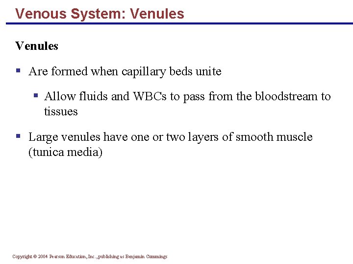 Venous System: Venules § Are formed when capillary beds unite § Allow fluids and