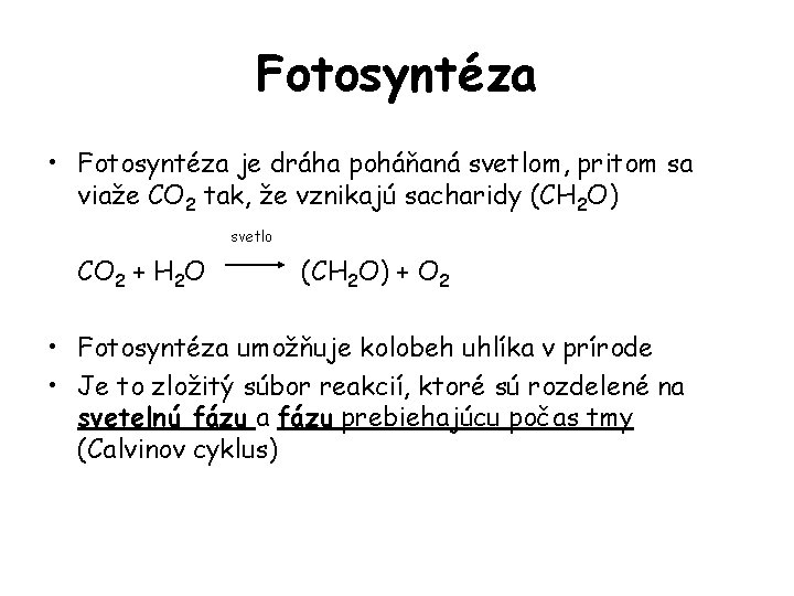 Fotosyntéza • Fotosyntéza je dráha poháňaná svetlom, pritom sa viaže CO 2 tak, že