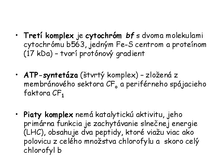  • Tretí komplex je cytochróm bf s dvoma molekulami cytochrómu b 563, jedným