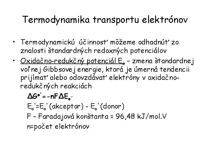 Termodynamika transportu elektrónov • Termodynamickú účinnosť môžeme odhadnúť zo znalosti štandardných redoxných potenciálov •