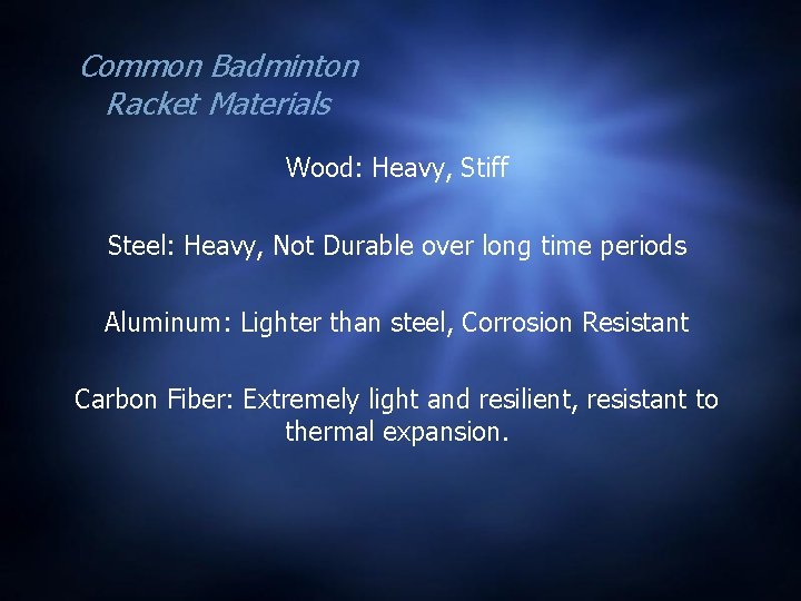 Common Badminton Racket Materials Wood: Heavy, Stiff Steel: Heavy, Not Durable over long time