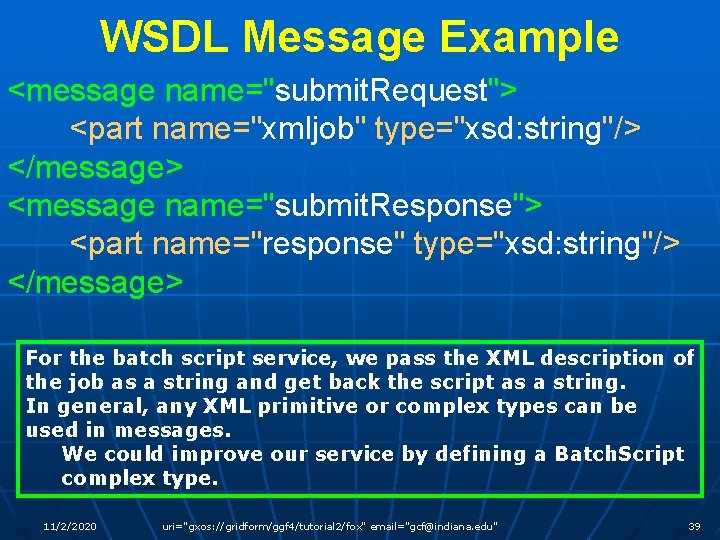 WSDL Message Example <message name="submit. Request"> <part name="xmljob" type="xsd: string"/> </message> <message name="submit. Response">