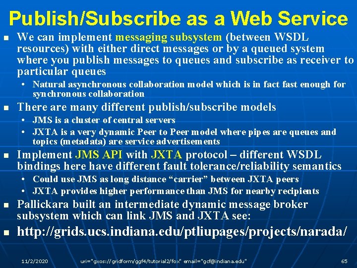 Publish/Subscribe as a Web Service n We can implement messaging subsystem (between WSDL resources)