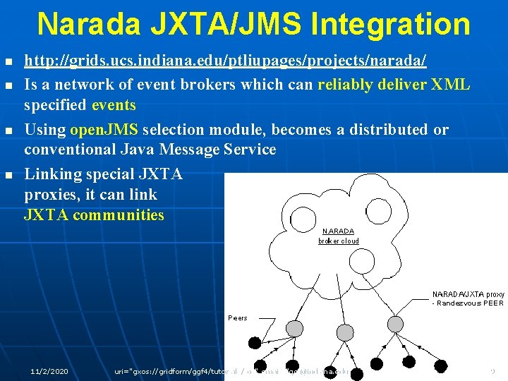 Narada JXTA/JMS Integration n n http: //grids. ucs. indiana. edu/ptliupages/projects/narada/ Is a network of