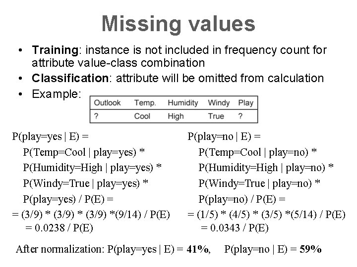 Missing values • Training: instance is not included in frequency count for attribute value-class