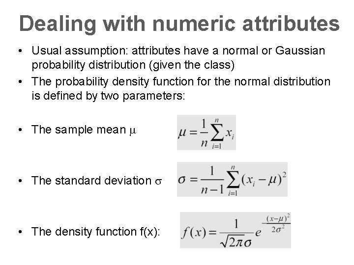 Dealing with numeric attributes • Usual assumption: attributes have a normal or Gaussian probability