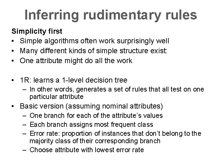 Inferring rudimentary rules Simplicity first • Simple algorithms often work surprisingly well • Many