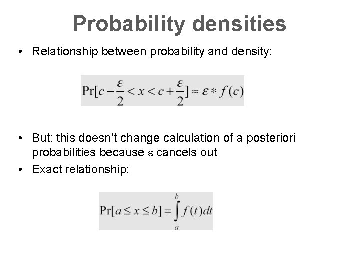 Probability densities • Relationship between probability and density: • But: this doesn’t change calculation