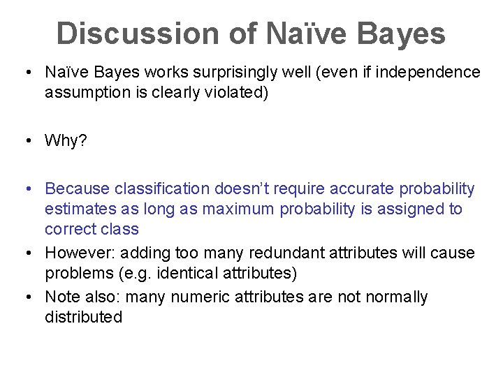 Discussion of Naïve Bayes • Naïve Bayes works surprisingly well (even if independence assumption