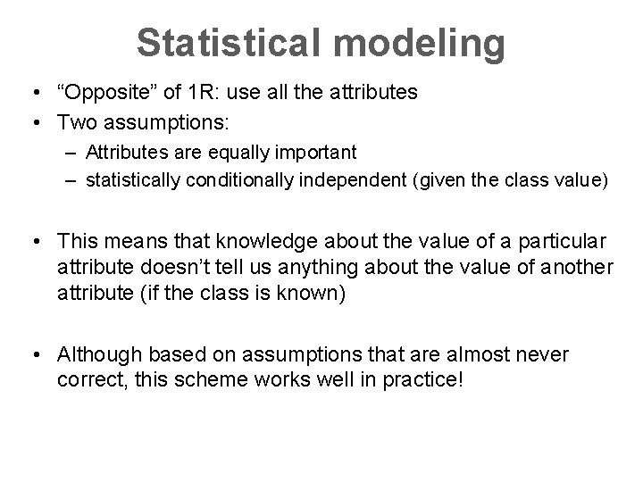 Statistical modeling • “Opposite” of 1 R: use all the attributes • Two assumptions: