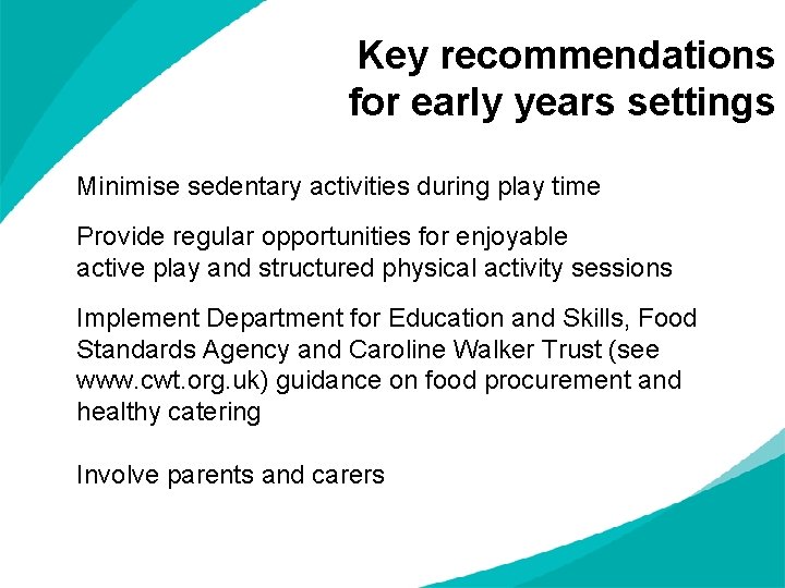 Key recommendations for early years settings Minimise sedentary activities during play time Provide regular