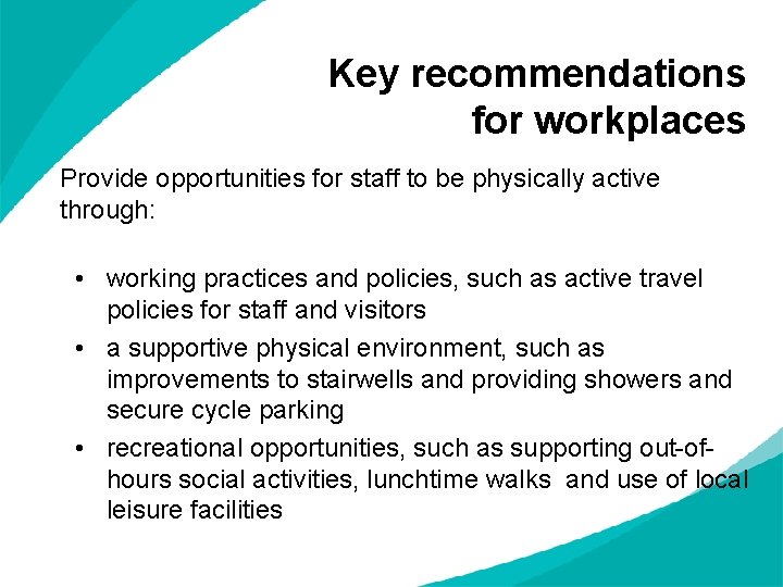 Key recommendations for workplaces Provide opportunities for staff to be physically active through: •