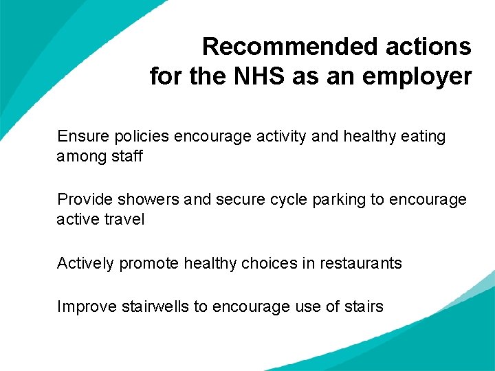 Recommended actions for the NHS as an employer Ensure policies encourage activity and healthy