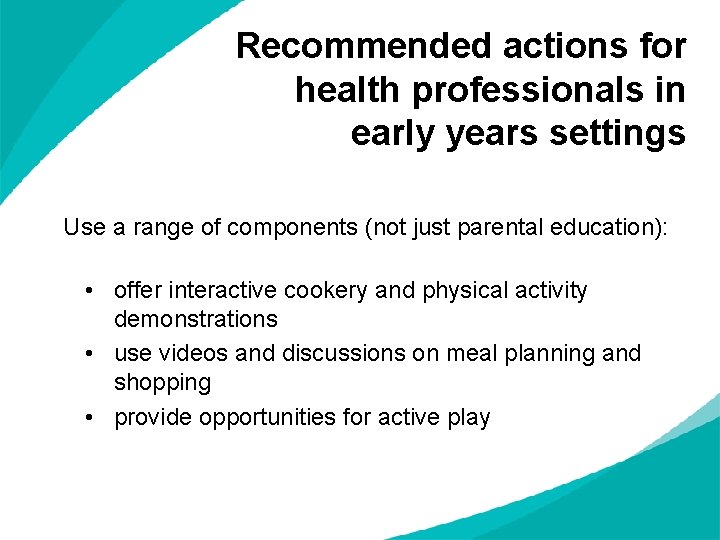 Recommended actions for health professionals in early years settings Use a range of components