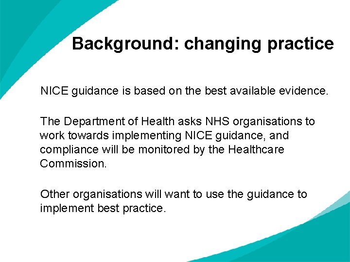 Background: changing practice NICE guidance is based on the best available evidence. The Department