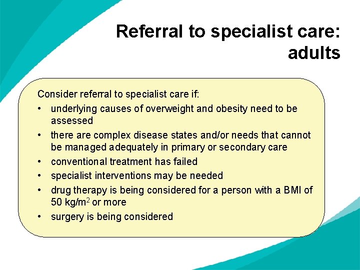 Referral to specialist care: adults Consider referral to specialist care if: • underlying causes