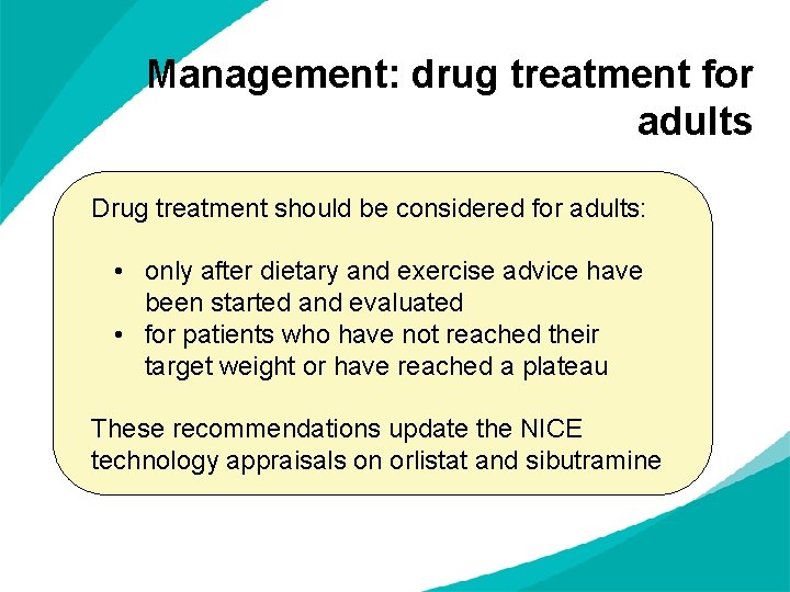 Management: drug treatment for adults Drug treatment should be considered for adults: • only