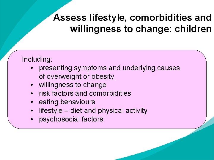 Assess lifestyle, comorbidities and willingness to change: children Including: • presenting symptoms and underlying