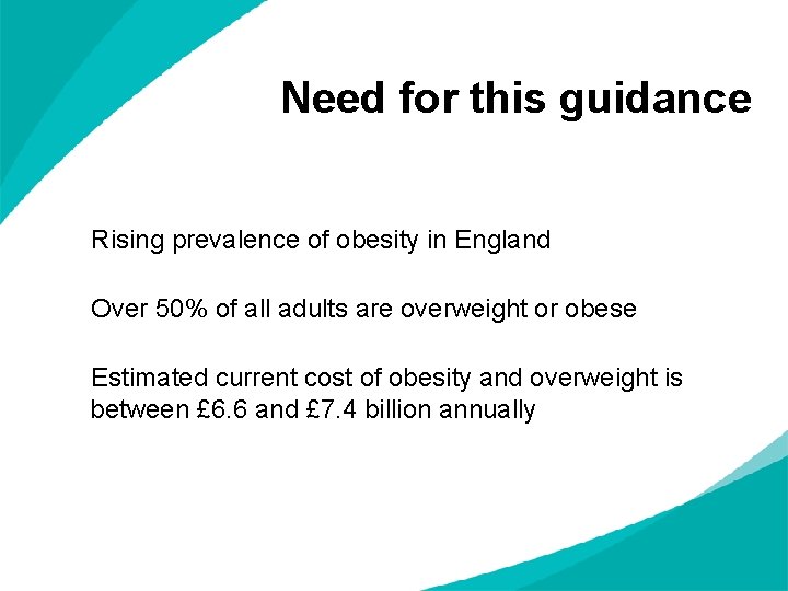 Need for this guidance Rising prevalence of obesity in England Over 50% of all