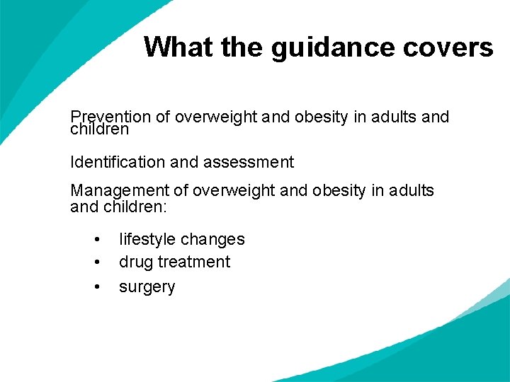 What the guidance covers Prevention of overweight and obesity in adults and children Identification