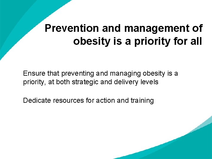 Prevention and management of obesity is a priority for all Ensure that preventing and