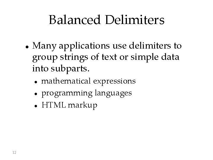 Balanced Delimiters Many applications use delimiters to group strings of text or simple data