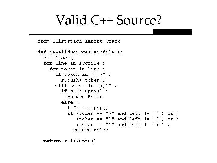 Valid C++ Source? from lliststack import Stack def is. Valid. Source( srcfile ): s