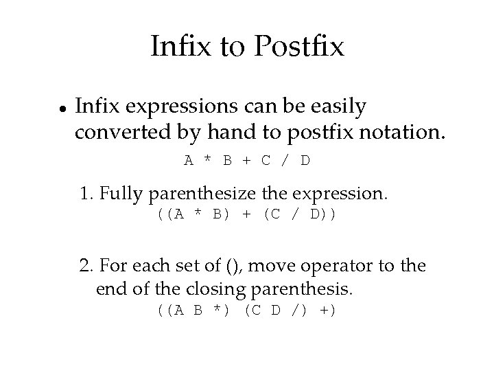 Infix to Postfix Infix expressions can be easily converted by hand to postfix notation.