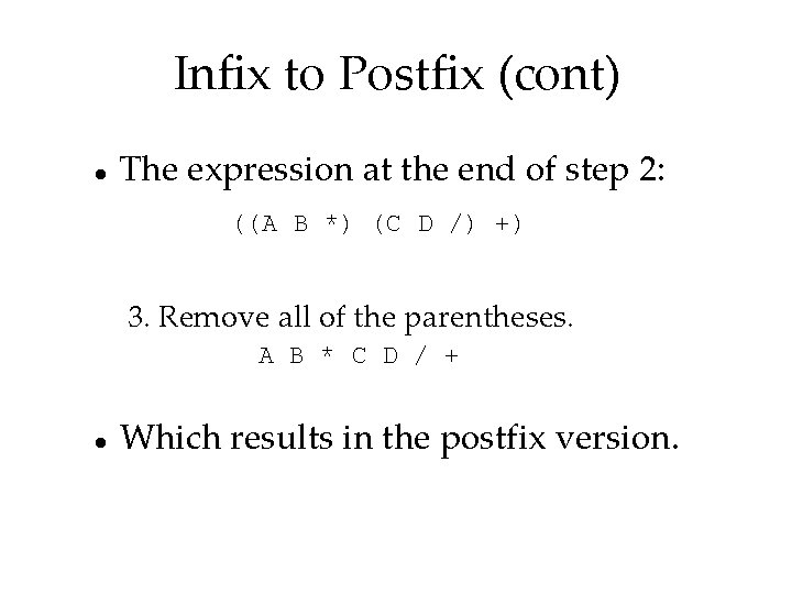 Infix to Postfix (cont) The expression at the end of step 2: ((A B