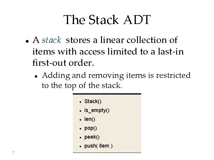 The Stack ADT A stack stores a linear collection of items with access limited