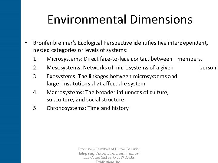 Environmental Dimensions • Bronfenbrenner’s Ecological Perspective identifies five interdependent, nested categories or levels of