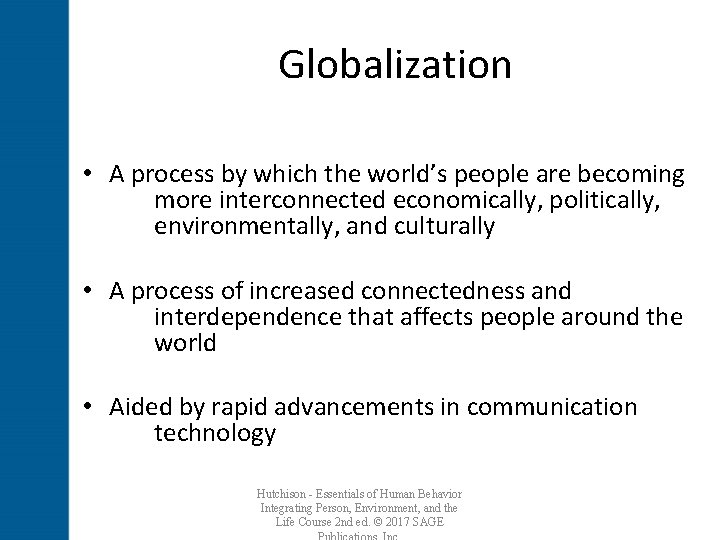 Globalization • A process by which the world’s people are becoming more interconnected economically,