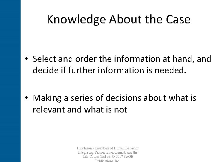 Knowledge About the Case • Select and order the information at hand, and decide