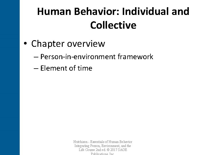 Human Behavior: Individual and Collective • Chapter overview – Person-in-environment framework – Element of
