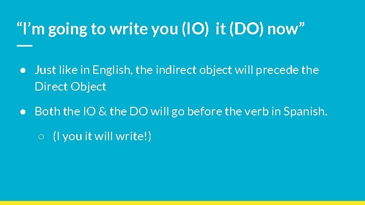 “I’m going to write you (IO) it (DO) now” ● Just like in English,
