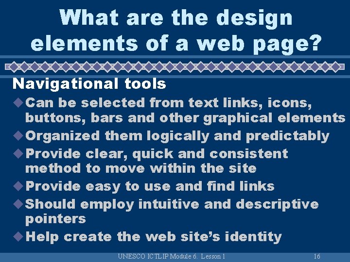 What are the design elements of a web page? Navigational tools u Can be What are the design elements of a web page? Navigational tools u Can be