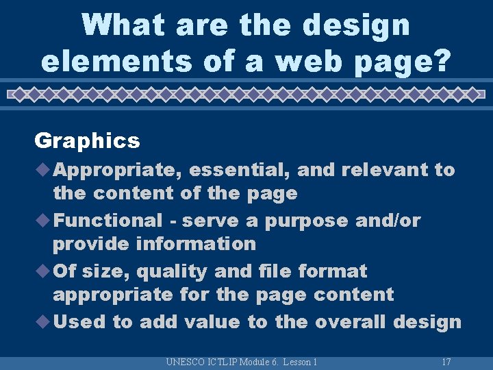 What are the design elements of a web page? Graphics u Appropriate, essential, and What are the design elements of a web page? Graphics u Appropriate, essential, and