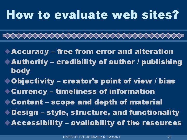 How to evaluate web sites? u Accuracy – free from error and alteration u How to evaluate web sites? u Accuracy – free from error and alteration u