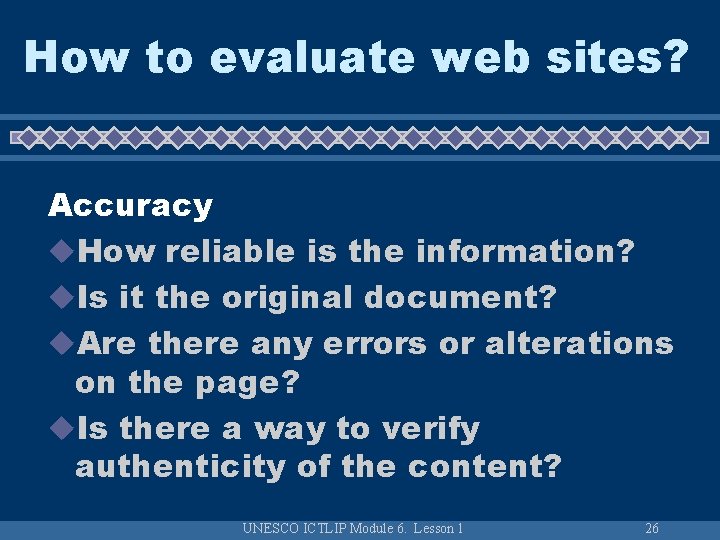 How to evaluate web sites? Accuracy u. How reliable is the information? u. Is How to evaluate web sites? Accuracy u. How reliable is the information? u. Is
