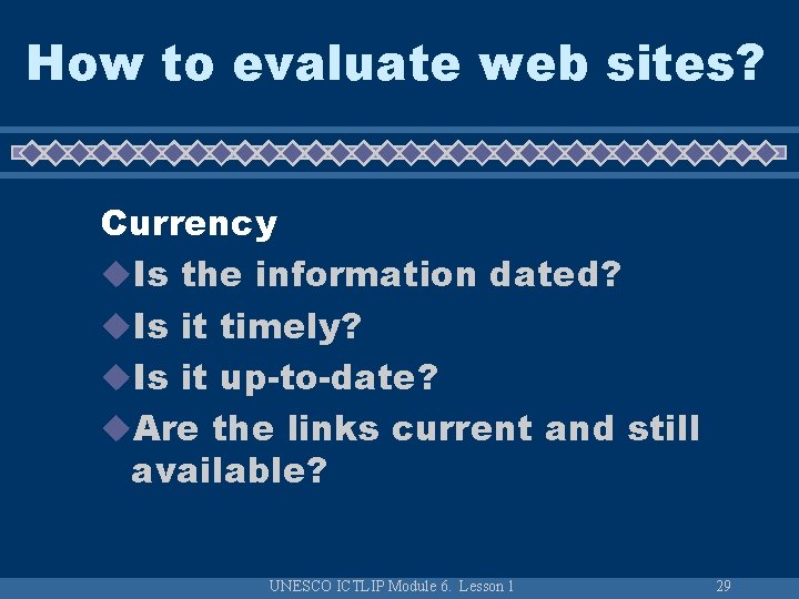 How to evaluate web sites? Currency u. Is the information dated? u. Is it How to evaluate web sites? Currency u. Is the information dated? u. Is it